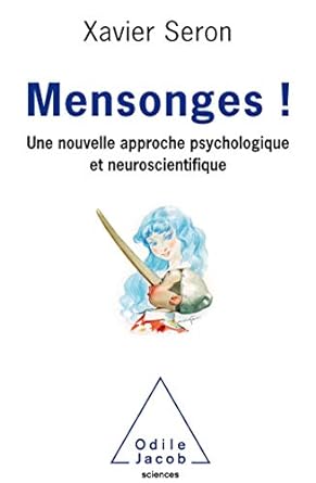 Mensonges ! Une nouvelle approche psychologique et neuroscientifique.